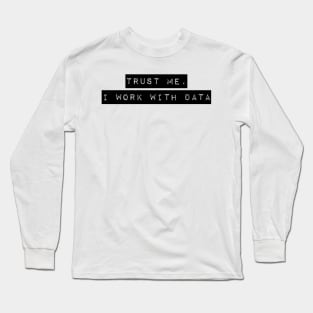 trust me, i work with data Long Sleeve T-Shirt